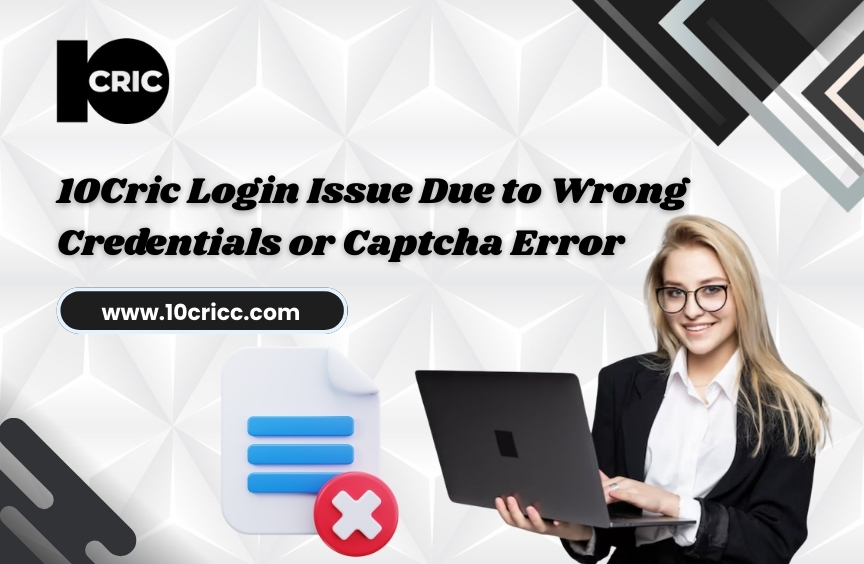 10Cric Login Issue Due to Wrong Credentials or Captcha Error