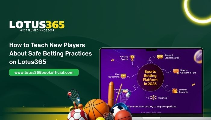 How to Teach New Players About Safe Betting Practices on Lotus365