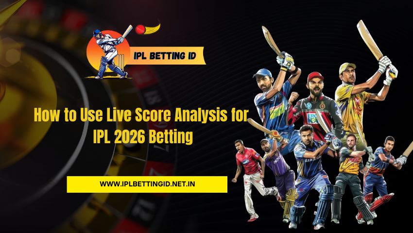 How to Use Live Score Analysis for IPL 2026 Betting