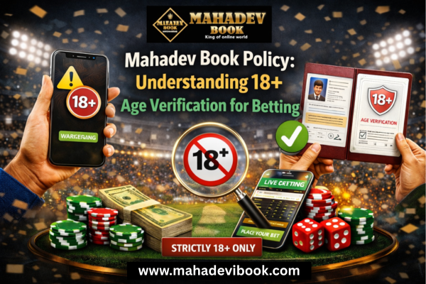 Mahadev Book Policy: Understanding 18+ Age Verification for Betting