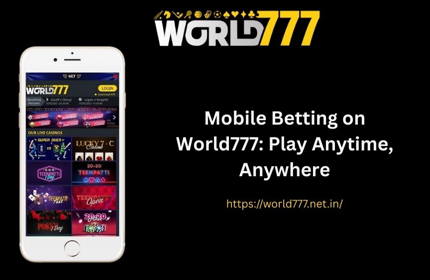 Mobile Betting on World777: Play Anytime, Anywhere