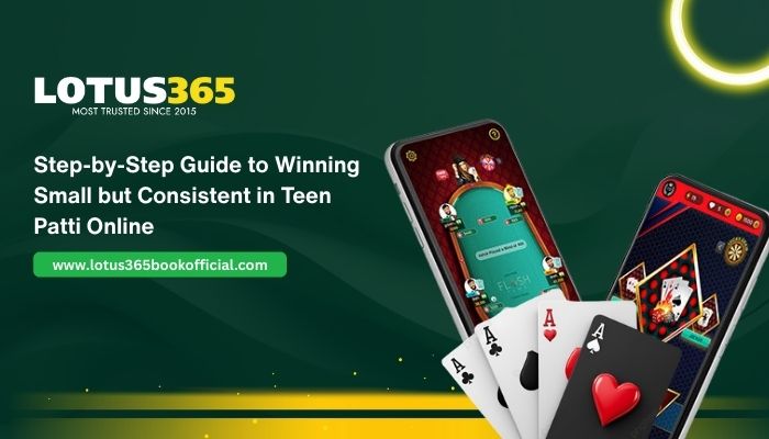 Step-by-Step Guide to Winning Small but Consistent in Teen Patti Online