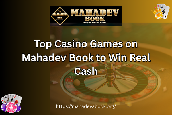 Top Casino Games on Mahadev Book to Win Real Cash