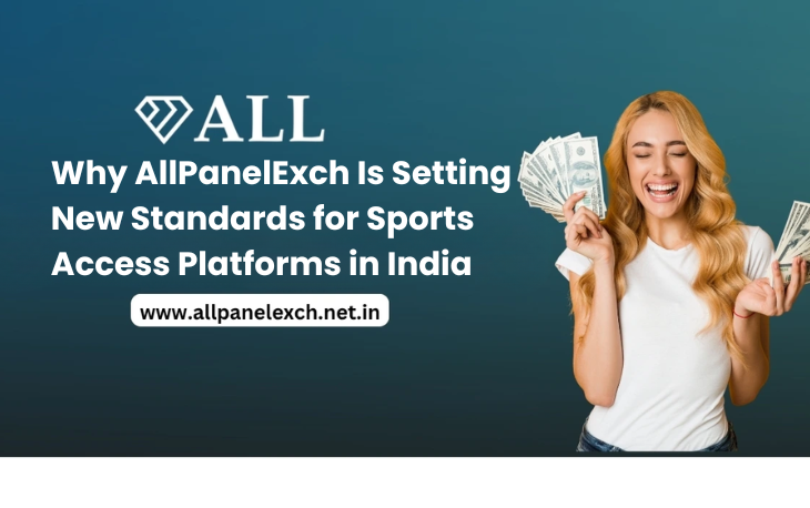 Why AllPanelExch Is Setting New Standards for Sports Access Platforms in India