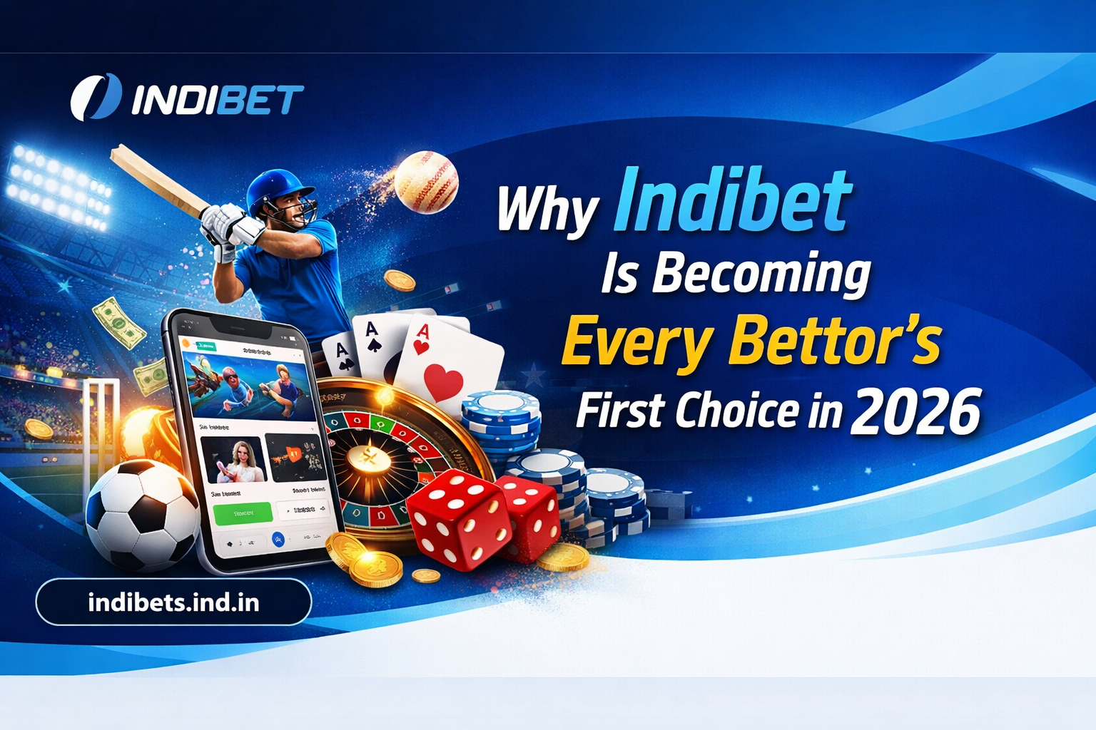 Why Indibet Is Becoming Every Bettor’s First Choice in 2026
