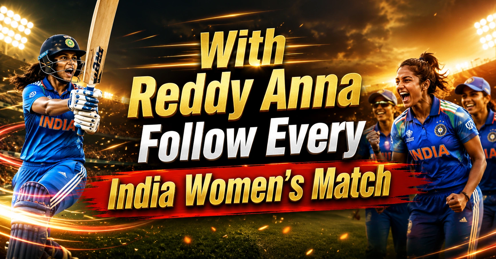With Reddy Anna Follow Every India Women’s Match